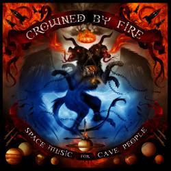 Crowned By Fire : Space Music for Cave People